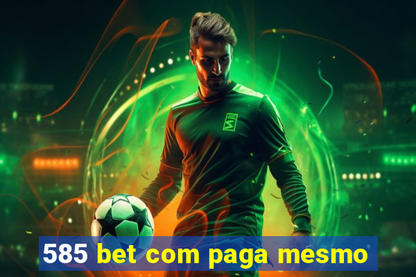585 bet com paga mesmo